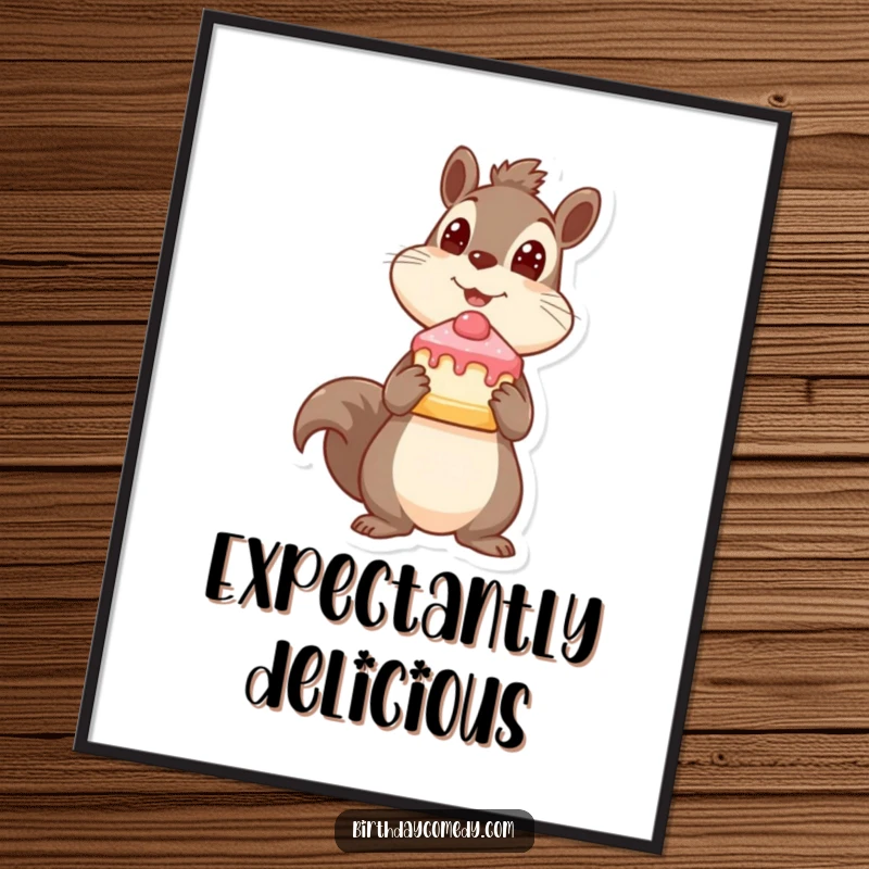 Funny squirrel poster, holding cake slice, looking up expectantly, whimsical art, perfect funny gift.