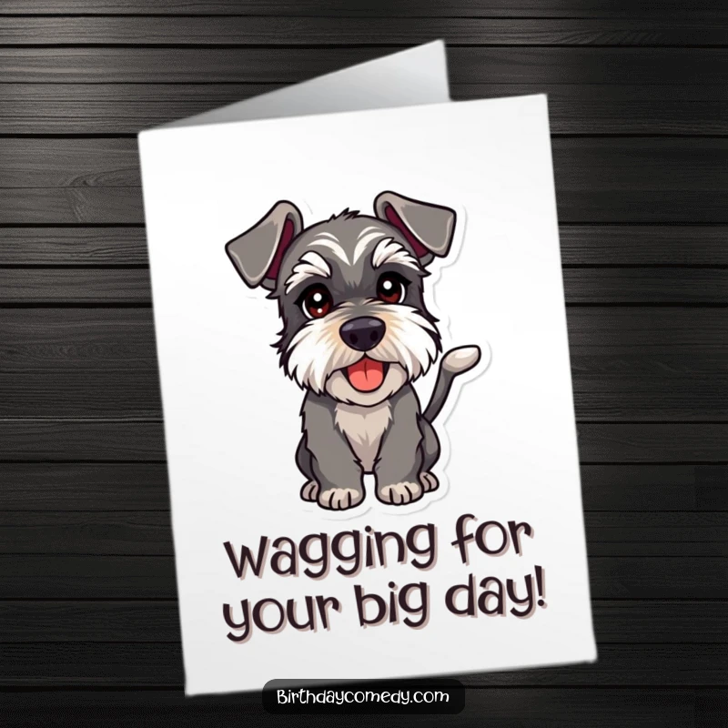 Funny Free Printable Birthday Card: Schnauzer with wagging tail, eyes gleaming with playful intent, conveying birthday wishes humorously, downloadable.